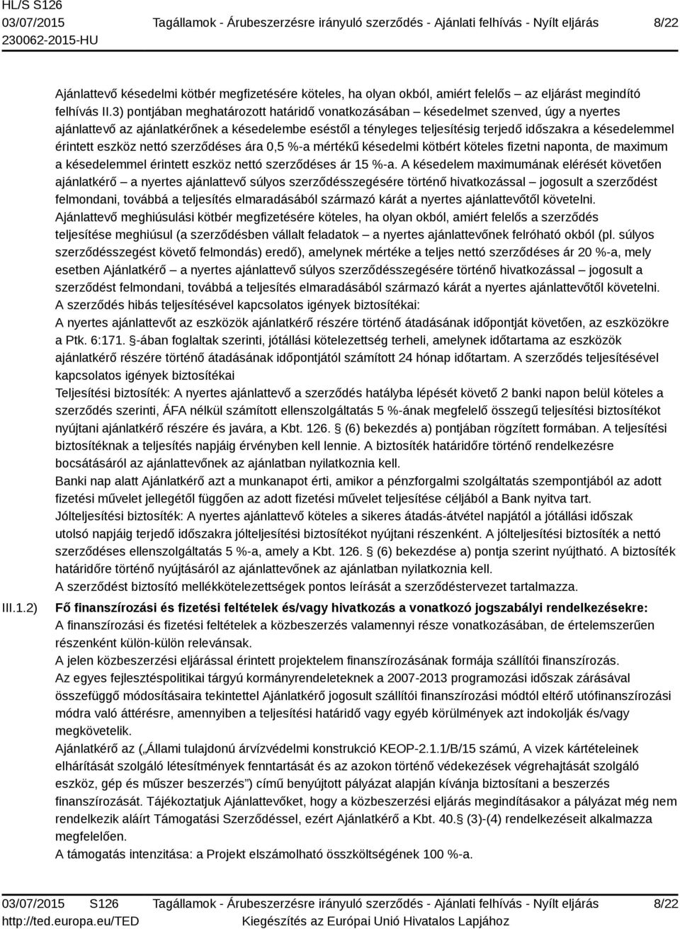 érintett eszköz nettó szerződéses ára 0,5 %-a mértékű késedelmi kötbért köteles fizetni naponta, de maximum a késedelemmel érintett eszköz nettó szerződéses ár 15 %-a.