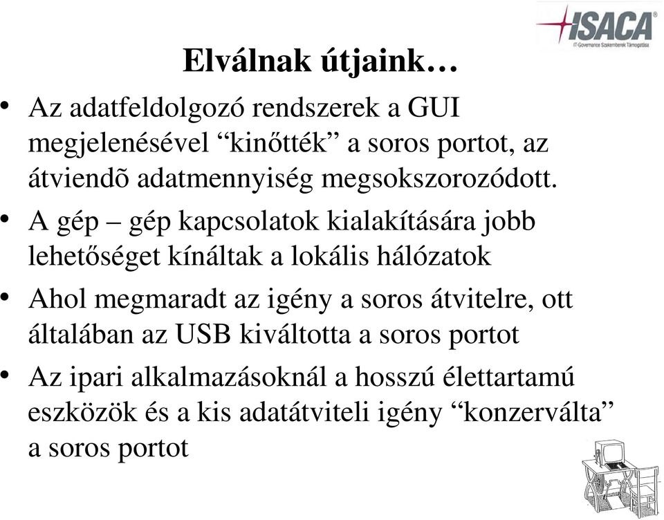 A gép gép kapcsolatok kialakítására jobb lehetőséget kínáltak a lokális hálózatok Ahol megmaradt az