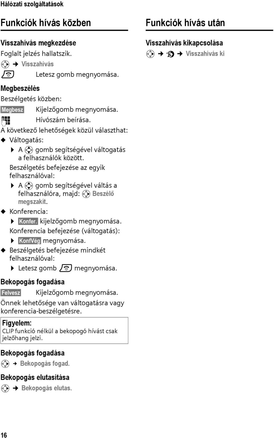 A következő lehetőségek közül választhat: u Váltogatás: A q gomb segítségével váltogatás a felhasználók között.
