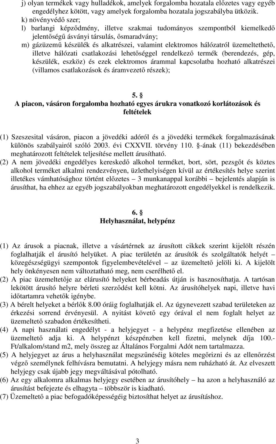 hálózatról üzemeltethetı, illetve hálózati csatlakozási lehetıséggel rendelkezı termék (berendezés, gép, készülék, eszköz) és ezek elektromos árammal kapcsolatba hozható alkatrészei (villamos