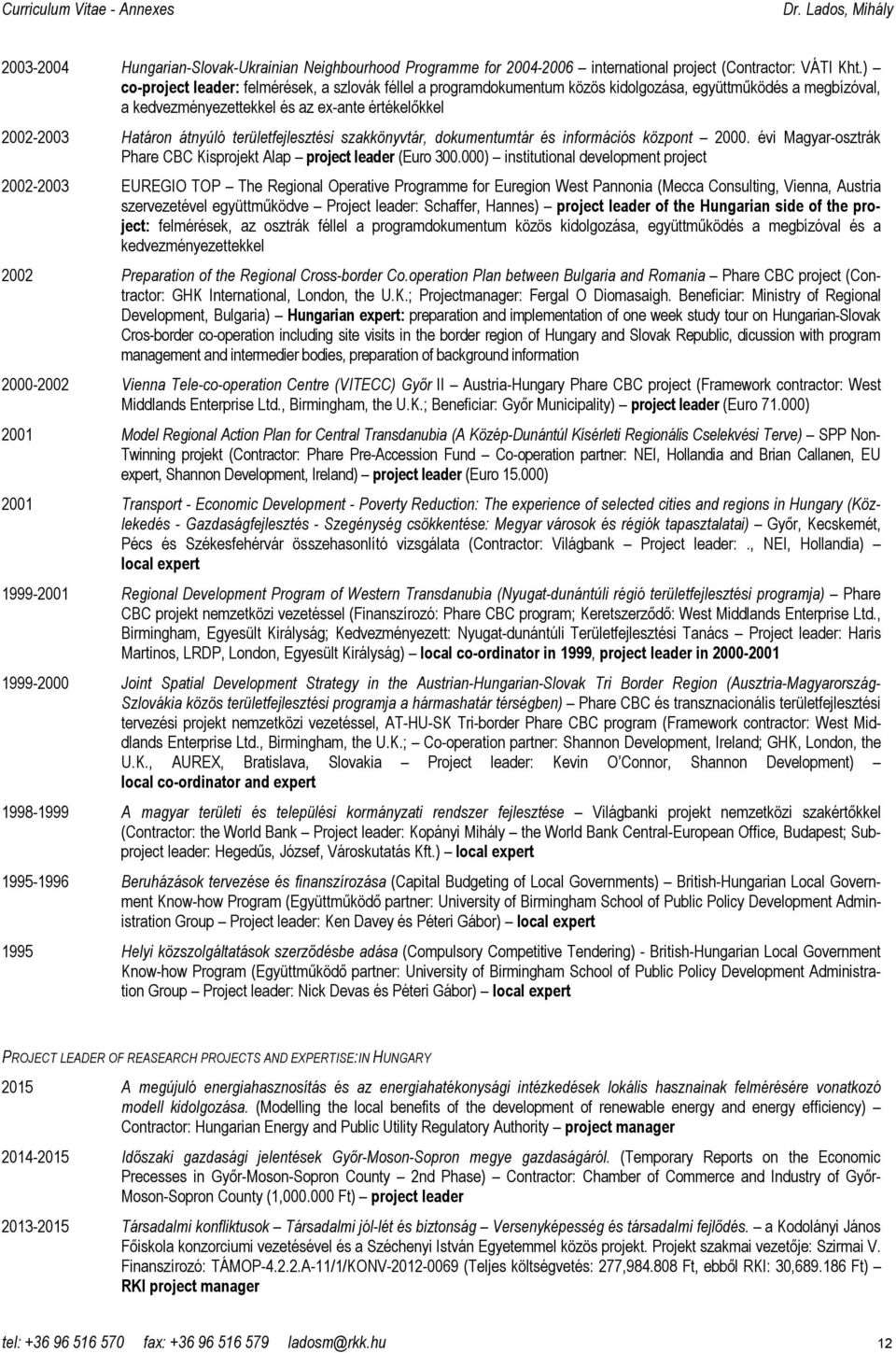 területfejlesztési szakkönyvtár, dokumentumtár és információs központ 2000. évi Magyar-osztrák Phare CBC Kisprojekt Alap project leader (Euro 300.