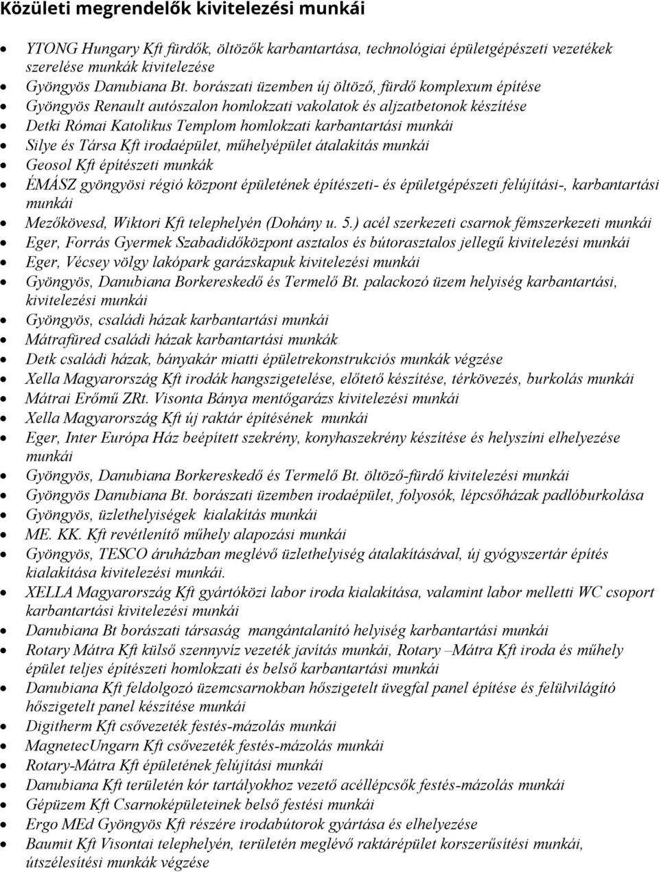 Kft irodaépület, műhelyépület átalakítás Geosol Kft építészeti munkák ÉMÁSZ gyöngyösi régió központ épületének építészeti- és épületgépészeti felújítási-, karbantartási Mezőkövesd, Wiktori Kft