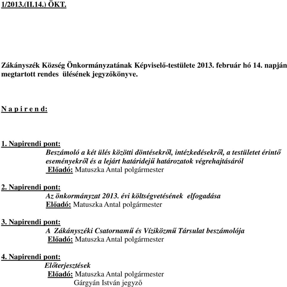 Napirendi pont: Beszámoló a két ülés közötti döntésekről, intézkedésekről, a testületet érintő eseményekről és a lejárt határidejű