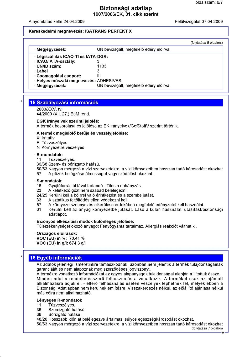 (folytatása 5 oldalon.) * 15 Szabályozási információk 2000/XXV. tv. 44/2000 (XII. 27.) EüM rend.