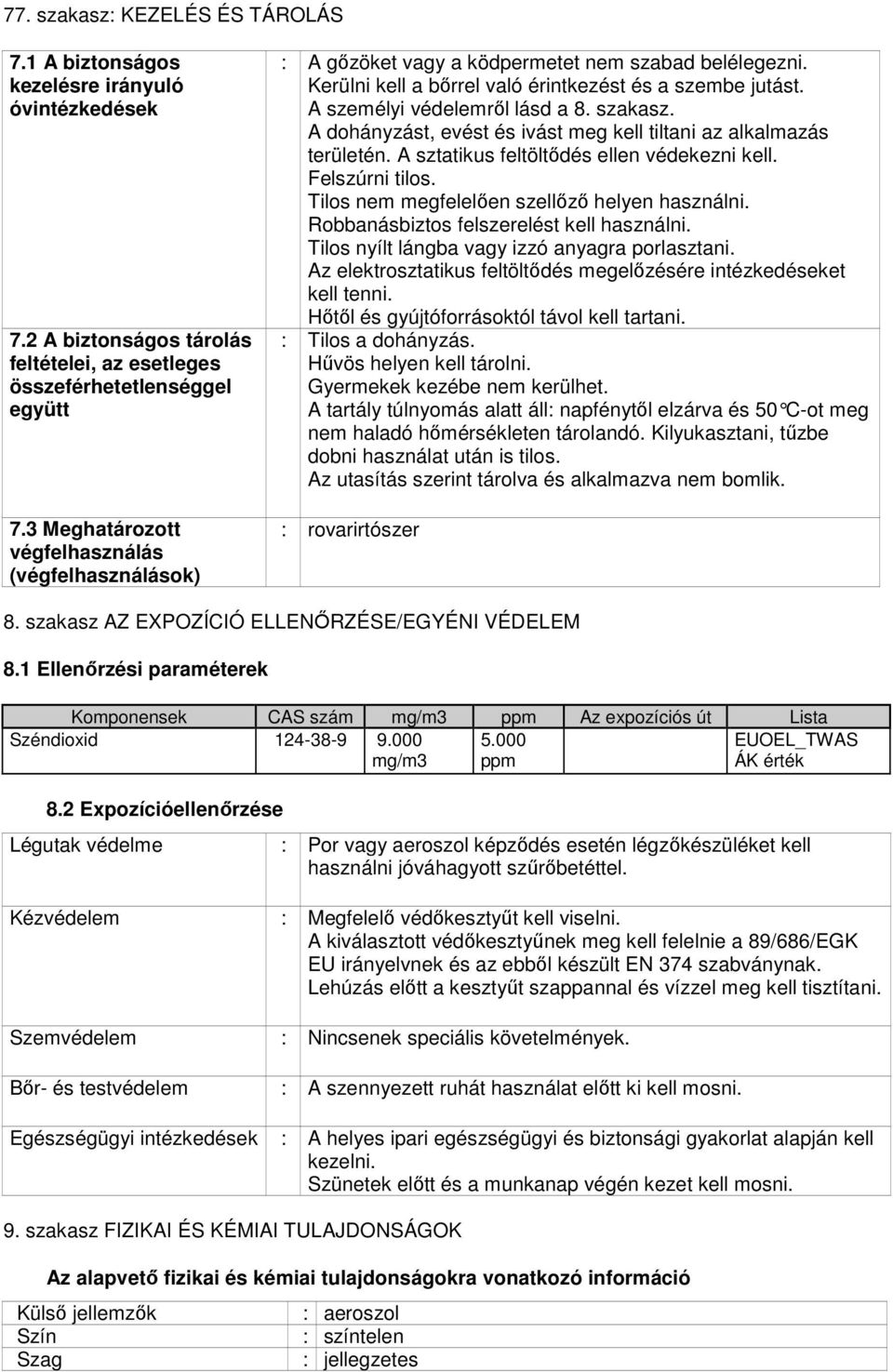 szakasz. A dohányzást, evést és ivást meg kell tiltani az alkalmazás területén. A sztatikus feltöltődés ellen védekezni kell. Felszúrni tilos. Tilos nem megfelelően szellőző helyen használni.