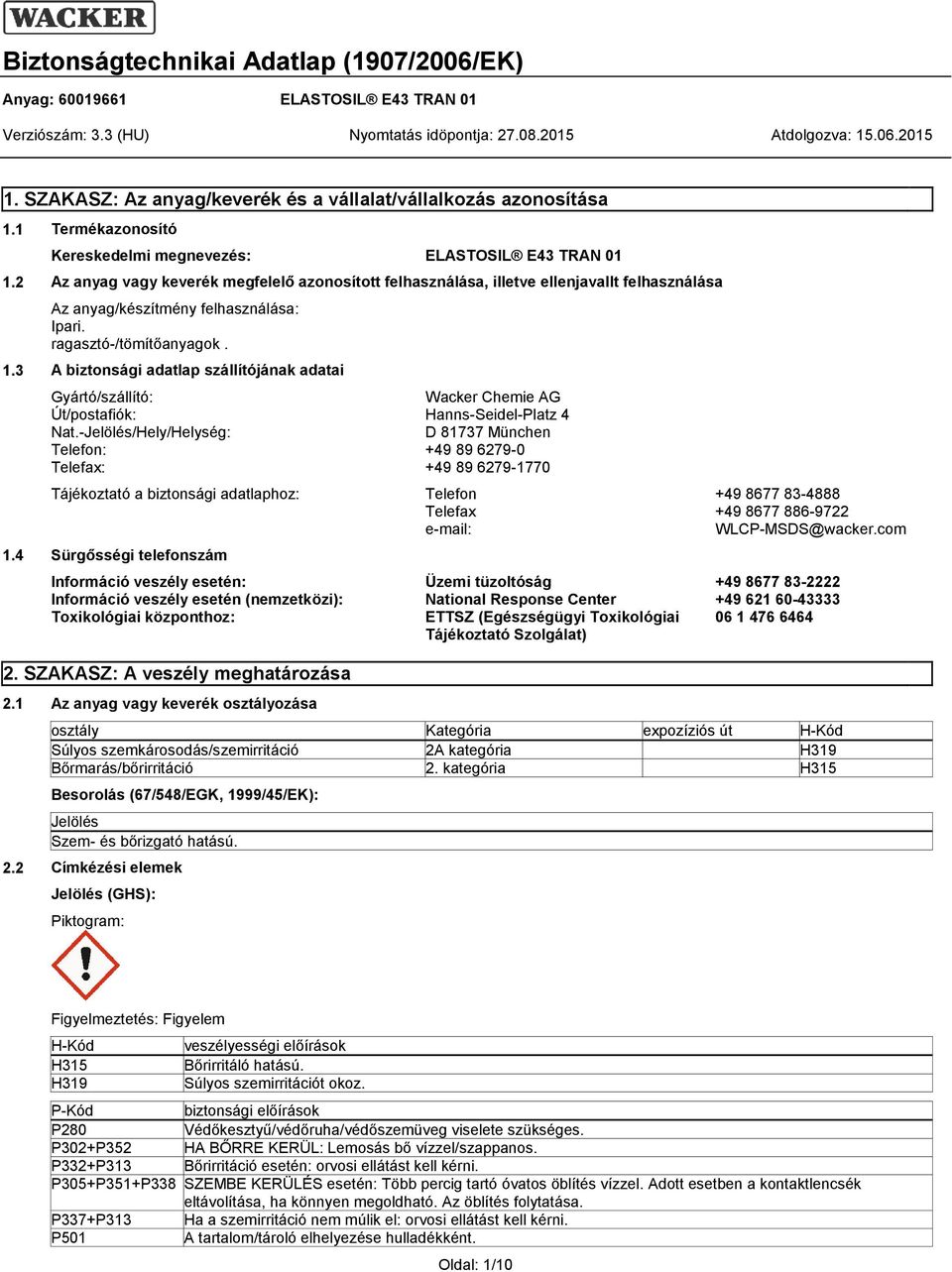 3 A biztonsági adatlap szállítójának adatai Gyártó/szállító: Wacker Chemie AG Út/postafiók: Hanns-Seidel-Platz 4 Nat.
