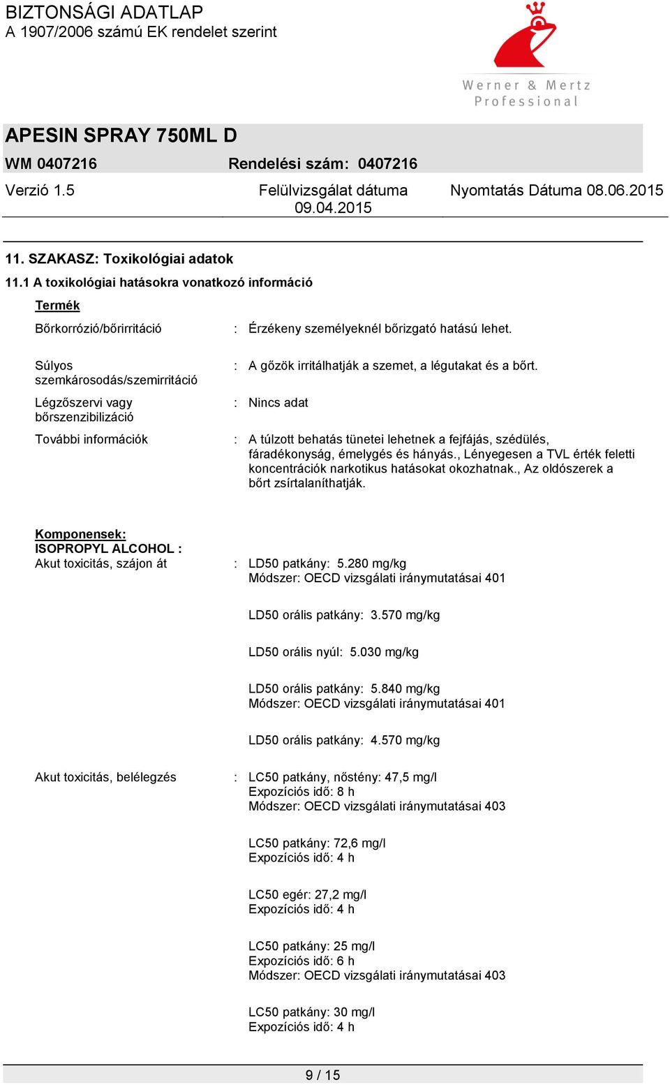 : A túlzott behatás tünetei lehetnek a fejfájás, szédülés, fáradékonyság, émelygés és hányás., Lényegesen a TVL érték feletti koncentrációk narkotikus hatásokat okozhatnak.