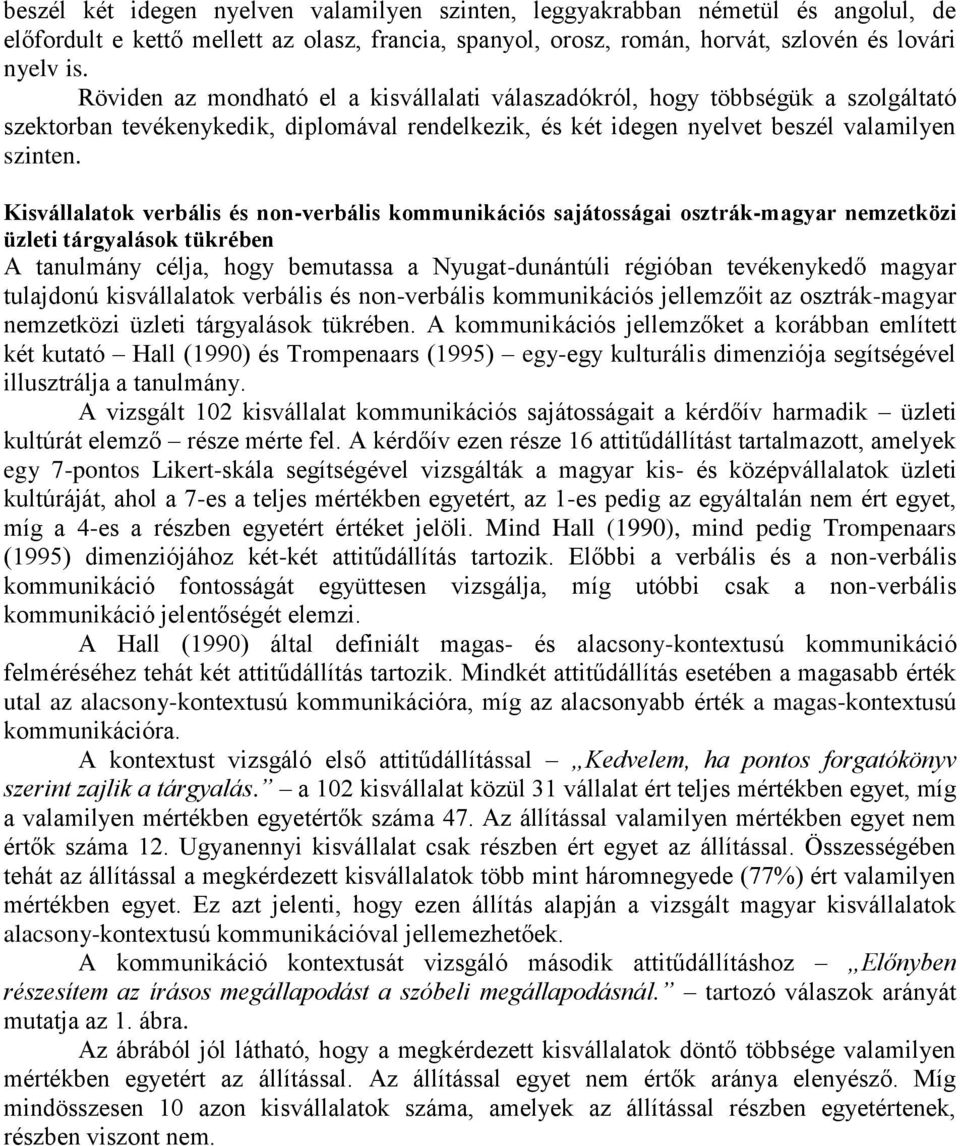 Kisvállalatok verbális és non-verbális kommunikációs sajátosságai osztrák-magyar nemzetközi üzleti tárgyalások tükrében A tanulmány célja, hogy bemutassa a Nyugat-dunántúli régióban tevékenykedő