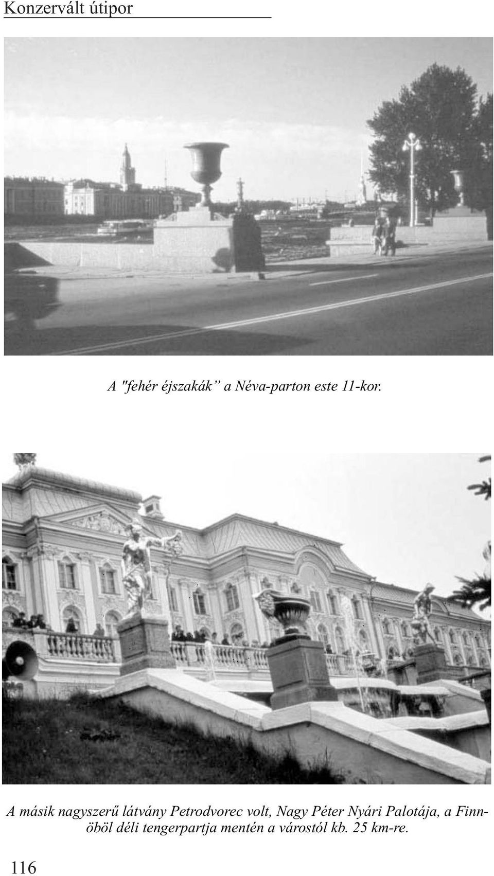 A másik nagyszerû látvány Petrodvorec volt, Nagy