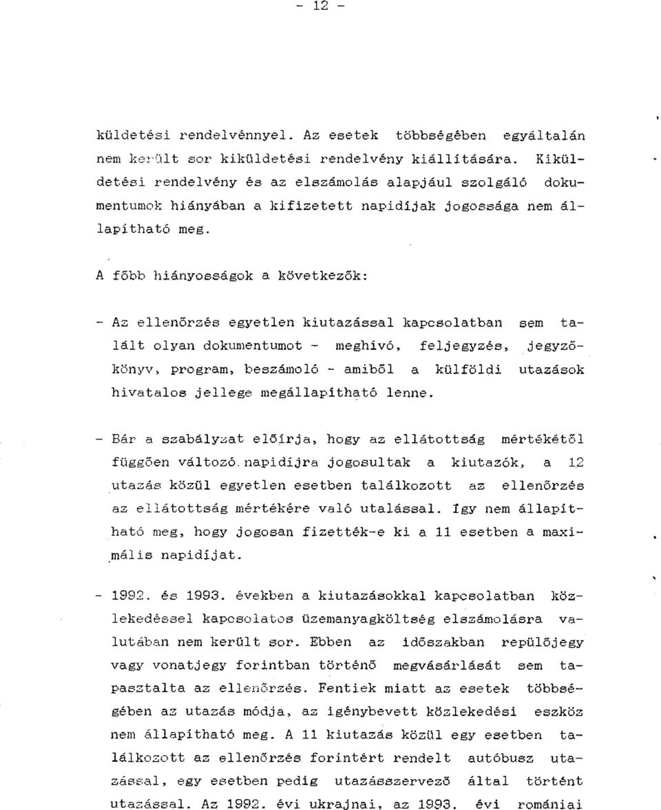 A főbb hiányosságak a következők: - Az ellenőrzés egyetlen kiutazással kapcsolatban sem talált ol:l'an dokumentumot - meghívó, feljegyzés, jegyzőkönyv, program, beszámoló - amiből a külföldi utazások