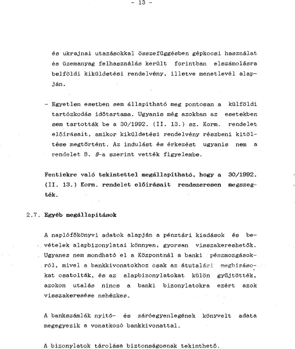 külfőldi esetekben rendelet előirásait, amikor kiküldetési rendelvény részbeni kitőltése megtőrtént. Az indulást és érkezést ugyanis nem a rendelet 8. -a ezerint vették figyelembe.