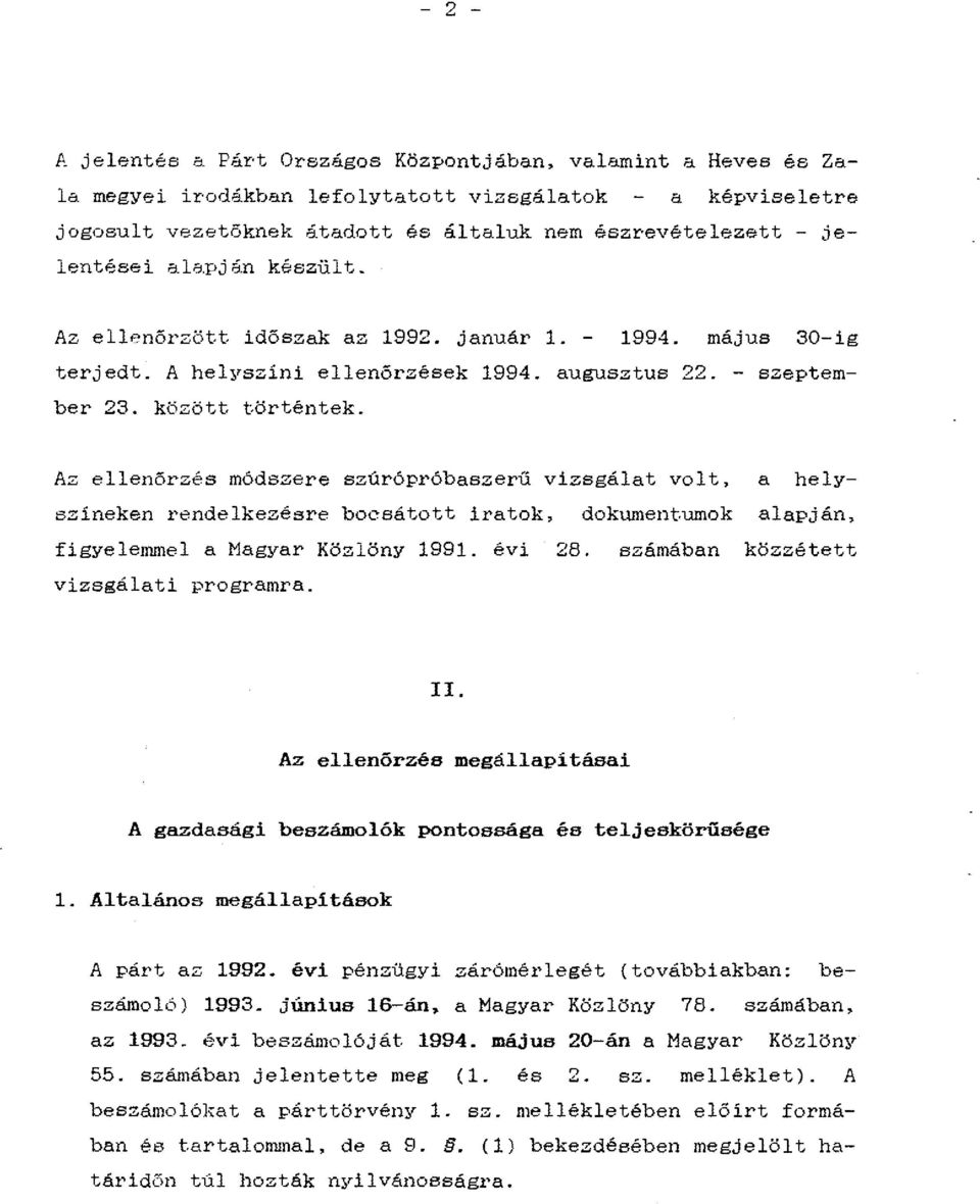 - szeptember 23. között történtek. Az ellenőrzés módszere szúrópróbaszerű vizsgálat volt, a helyszíneken rendelkezésre bocsátott iratok, dokumentumok alapján, figyelemmel a Magyar Közlöny 1991.