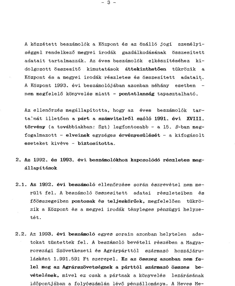 évi beszámolójában azonban néhány esetben nem megfelelő könyvelés miatt - pontatlanság tapasztalható. Az ellenőrzés megállapította, hogy az éves beszámolók tarta..'.