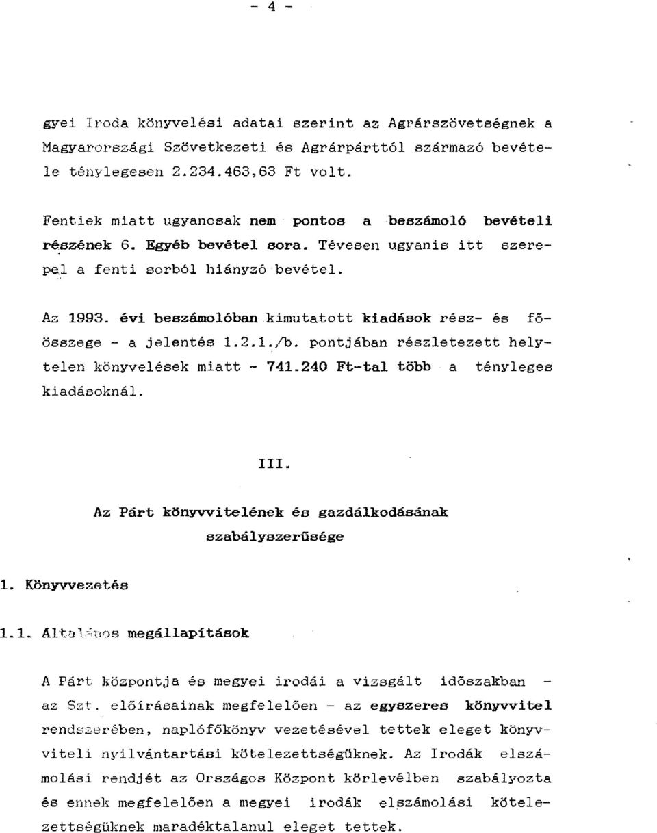 évi beszámolóban kimutatott kiadások rész- és föösszege - a jelentés 1.2.1./b. pontjában részletezett helytelen könyvelések miatt - 741.240 Ft-tal több a tényleges kiadásoknál. III.