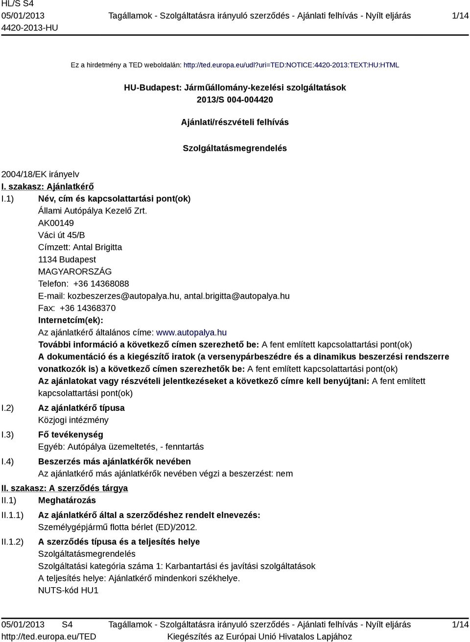 szakasz: Ajánlatkérő I.1) Név, cím és kapcsolattartási pont(ok) Állami Autópálya Kezelő Zrt.