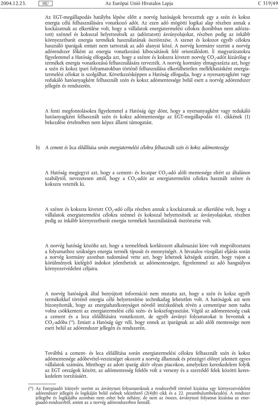 (adóztatott) ásványolajokat, részben pedig az inkább környezetbarát energia termékek használatának ösztönzése.