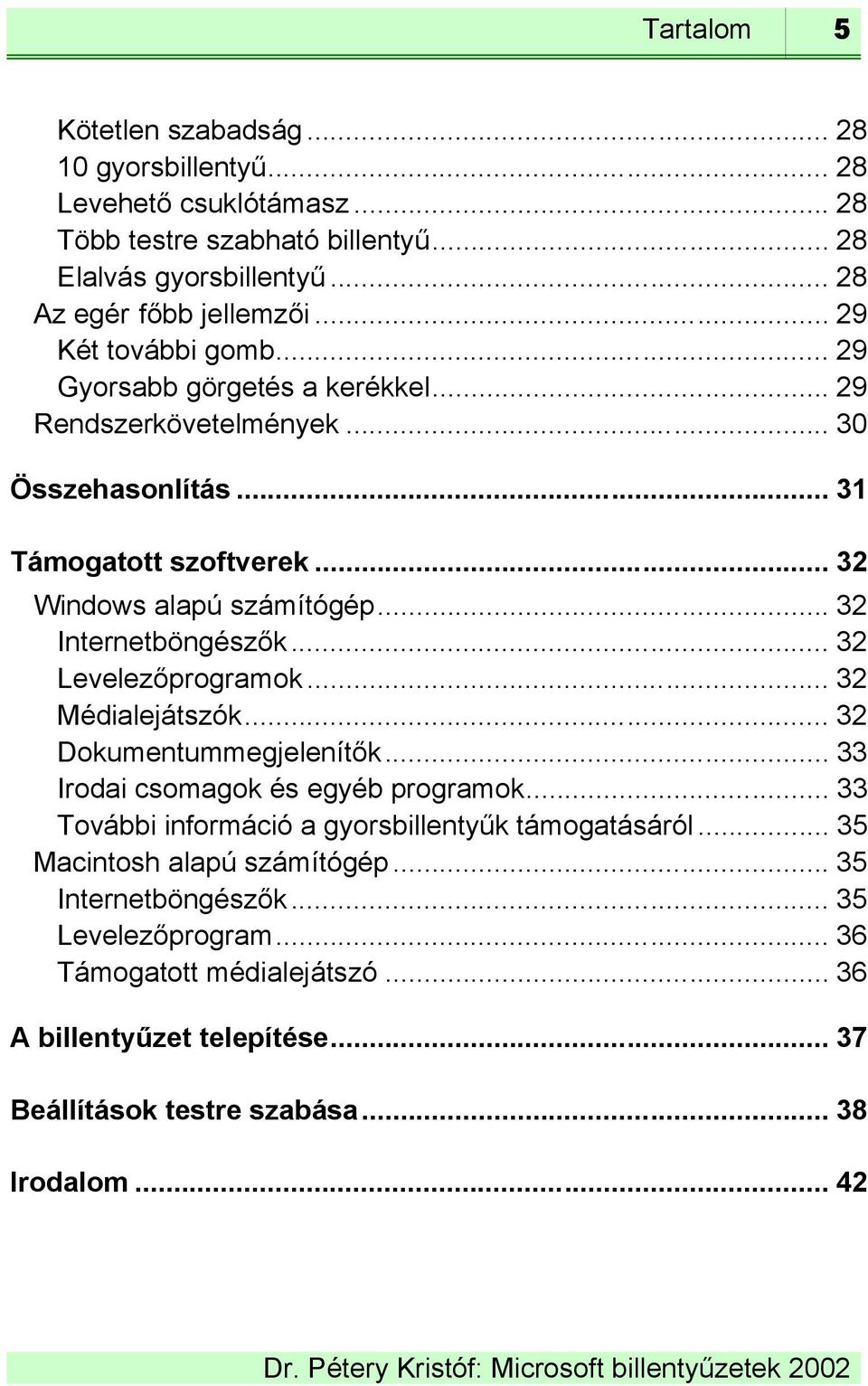 .. 32 Internetböngészők... 32 Levelezőprogramok... 32 Médialejátszók... 32 Dokumentummegjelenítők... 33 Irodai csomagok és egyéb programok.