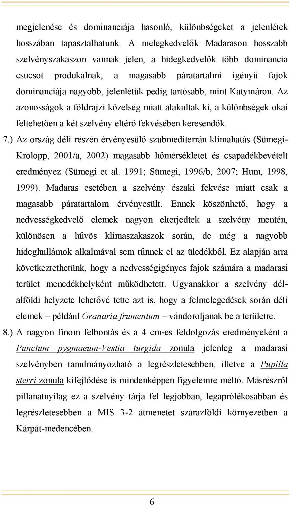 tartósabb, mint Katymáron. Az azonosságok a földrajzi közelség miatt alakultak ki, a különbségek okai feltehetően a két szelvény eltérő fekvésében keresendők. 7.