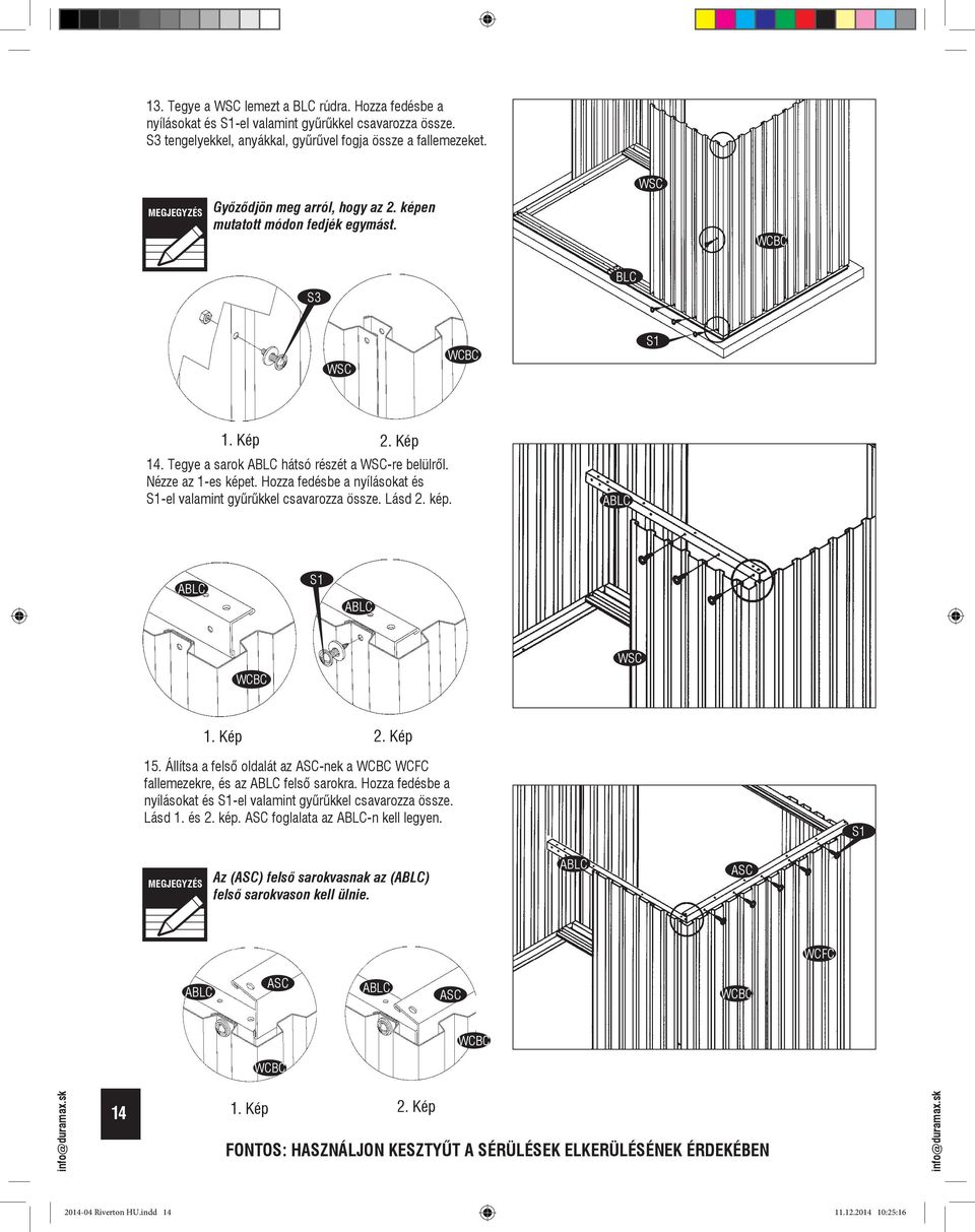 Hozza fedésbe a nyílásokat és -el valamint gyûrûkkel csavarozza össze. Lásd. kép. ABLC ABLC ABLC WSC. Kép. Kép 5. Állítsa a felsõ oldalát az ASC-nek a WCFC fallemezekre, és az ABLC felsõ sarokra.