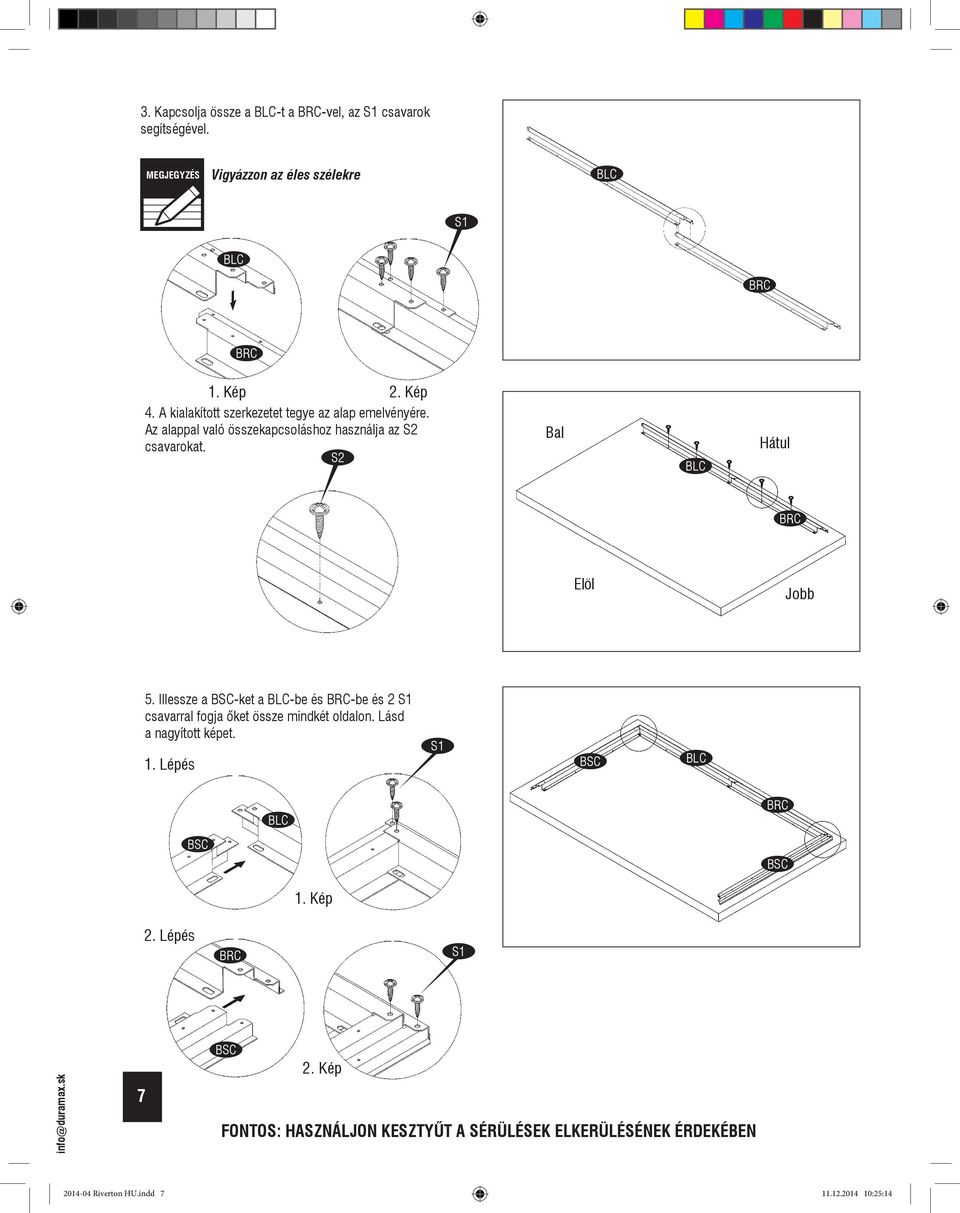 Az alappal való összekapcsoláshoz használja az S csavarokat. S Bal BLC Hátul BRC Elöl Jobb 5.