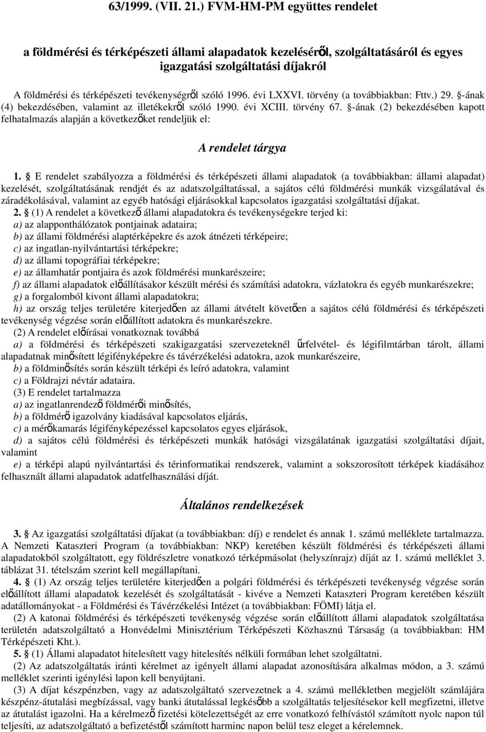 szóló 1996. évi LXXVI. törvény (a továbbiakban: Fttv.) 29. -ának (4) bekezdésében, valamint az illetékekrő l szóló 1990. évi XCIII. törvény 67.