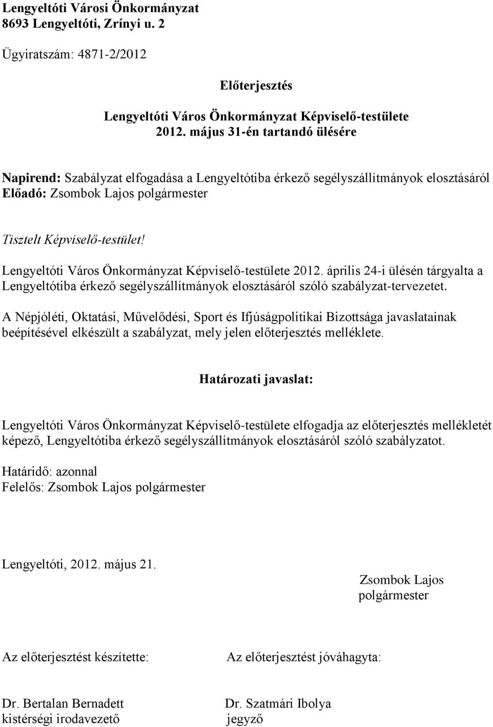 Lengyeltóti Város Önkormányzat Képviselő-testülete 2012. április 24-i ülésén tárgyalta a Lengyeltótiba érkező segélyszállítmányok elosztásáról szóló szabályzat-tervezetet.