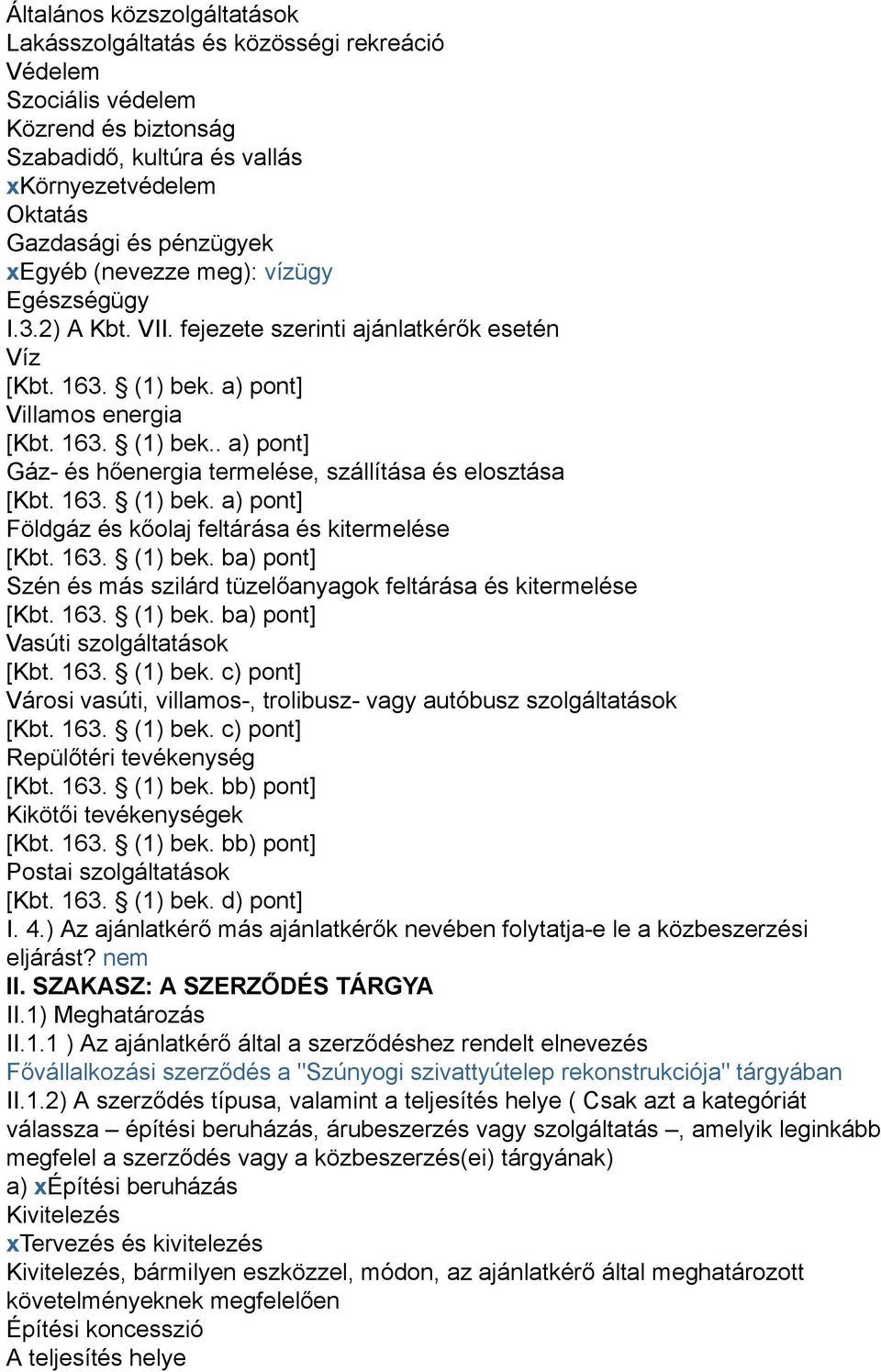 163. (1) bek. a) pont] Földgáz és kőolaj feltárása és kitermelése [Kbt. 163. (1) bek. ba) pont] Szén és más szilárd tüzelőanyagok feltárása és kitermelése [Kbt. 163. (1) bek. ba) pont] Vasúti szolgáltatások [Kbt.