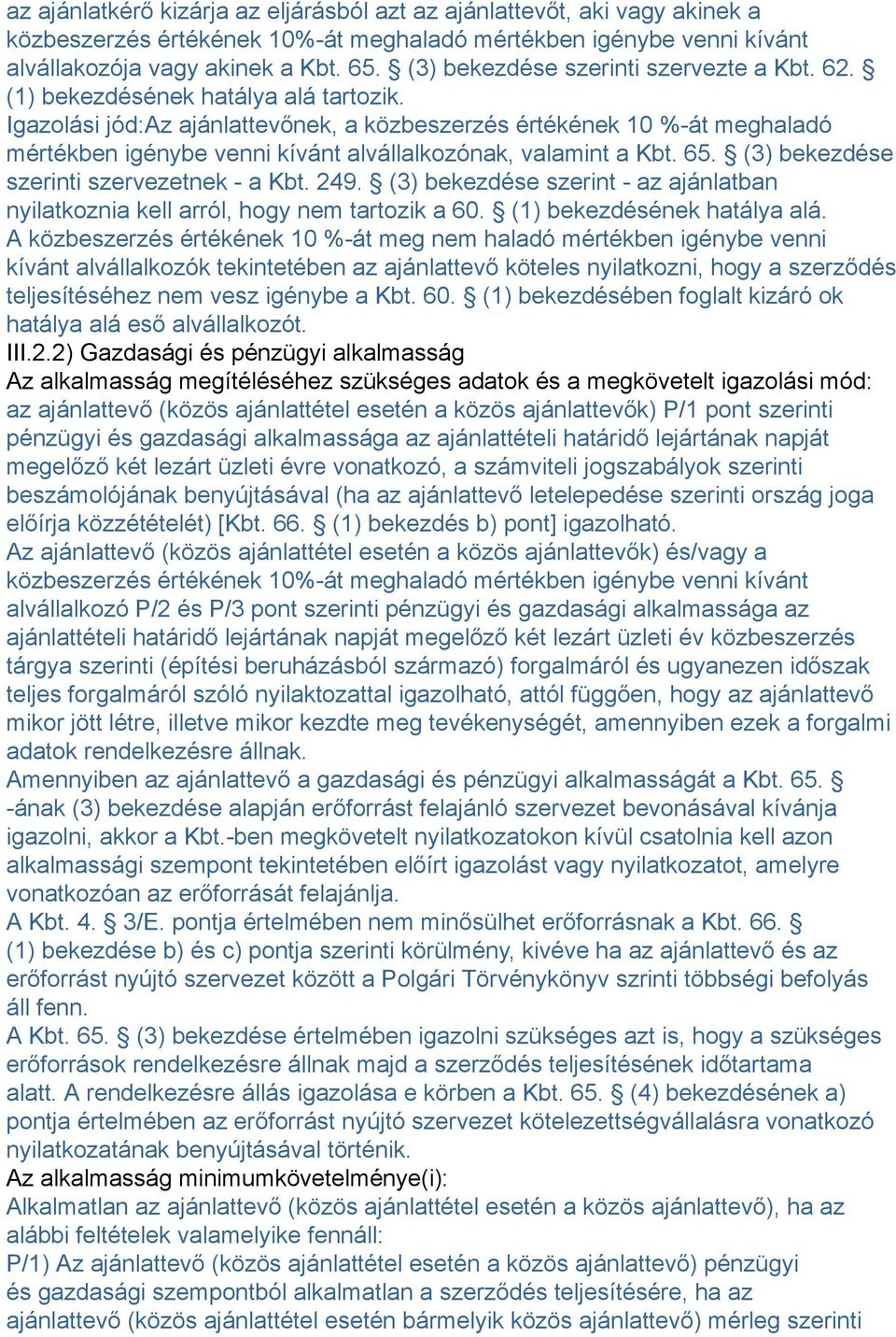 Igazolási jód:az ajánlattevőnek, a közbeszerzés értékének 10 %-át meghaladó mértékben igénybe venni kívánt alvállalkozónak, valamint a Kbt. 65. (3) bekezdése szerinti szervezetnek - a Kbt. 249.