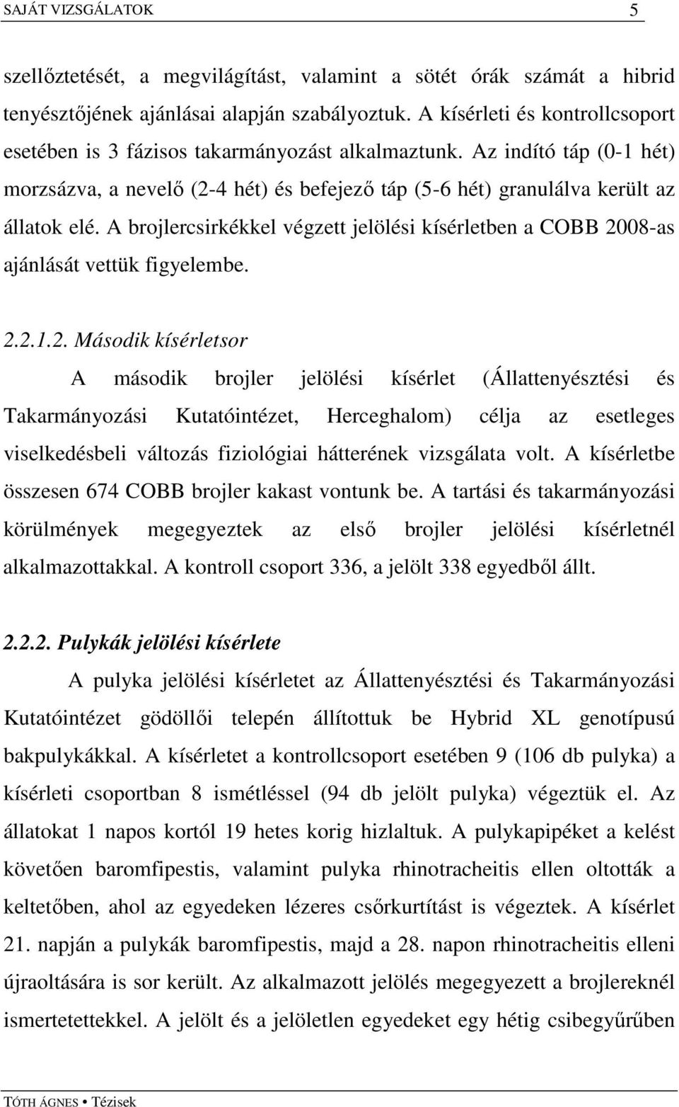 A brojlercsirkékkel végzett jelölési kísérletben a COBB 20