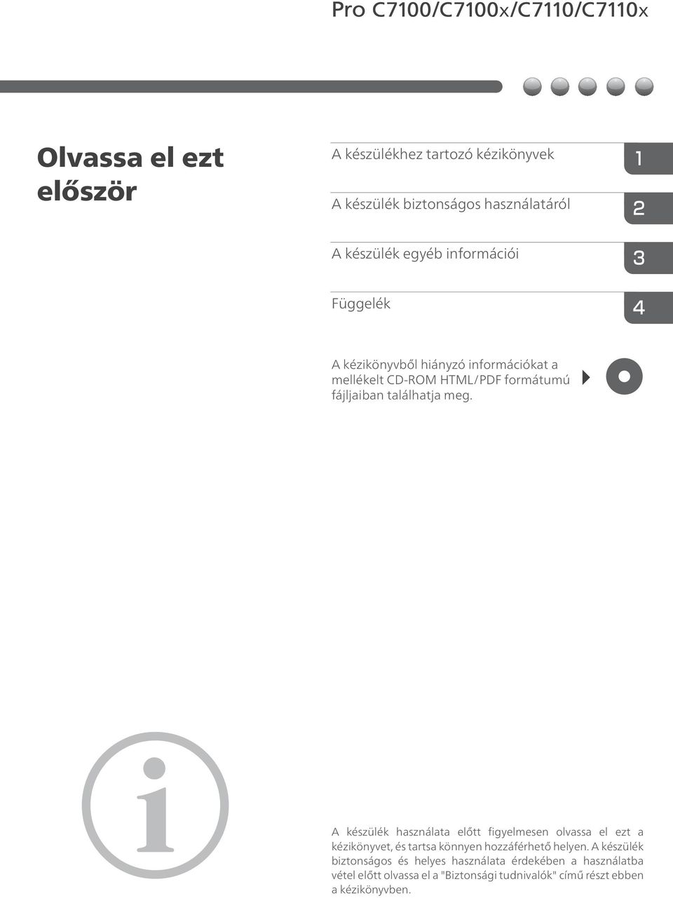 A készülék használata előtt figyelmesen olvassa el ezt a kézikönyvet, és tartsa könnyen hozzáférhető helyen.