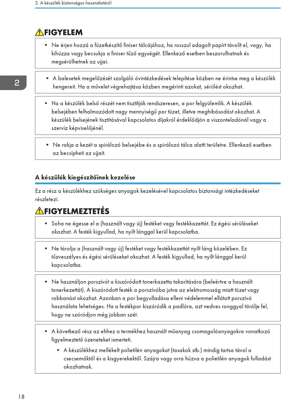 Ha a művelet végrehajtása közben megérinti azokat, sérülést okozhat. Ha a készülék belső részét nem tisztítják rendszeresen, a por felgyülemlik.