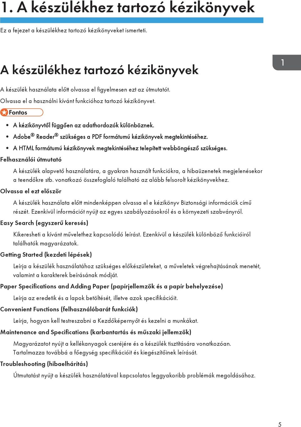 A HTML formátumú kézikönyvek megtekintéséhez telepített webböngésző szükséges.