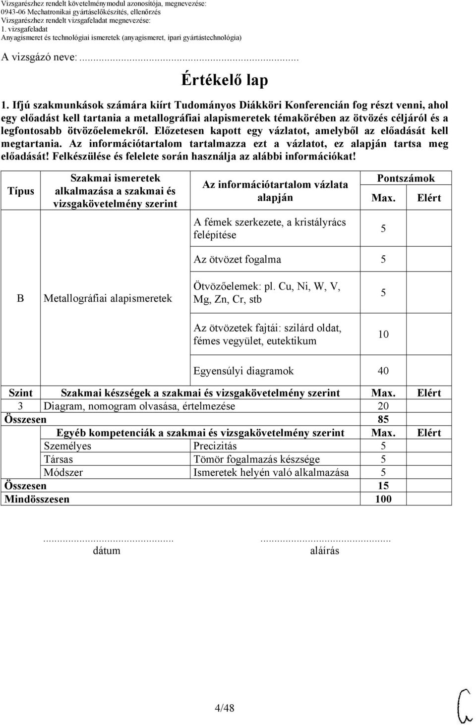 ötvözőelemekről. Előzetesen kapott egy vázlatot, amelyből az előadását kell megtartania. Az információtartalom tartalmazza ezt a vázlatot, ez alapján tartsa meg előadását!