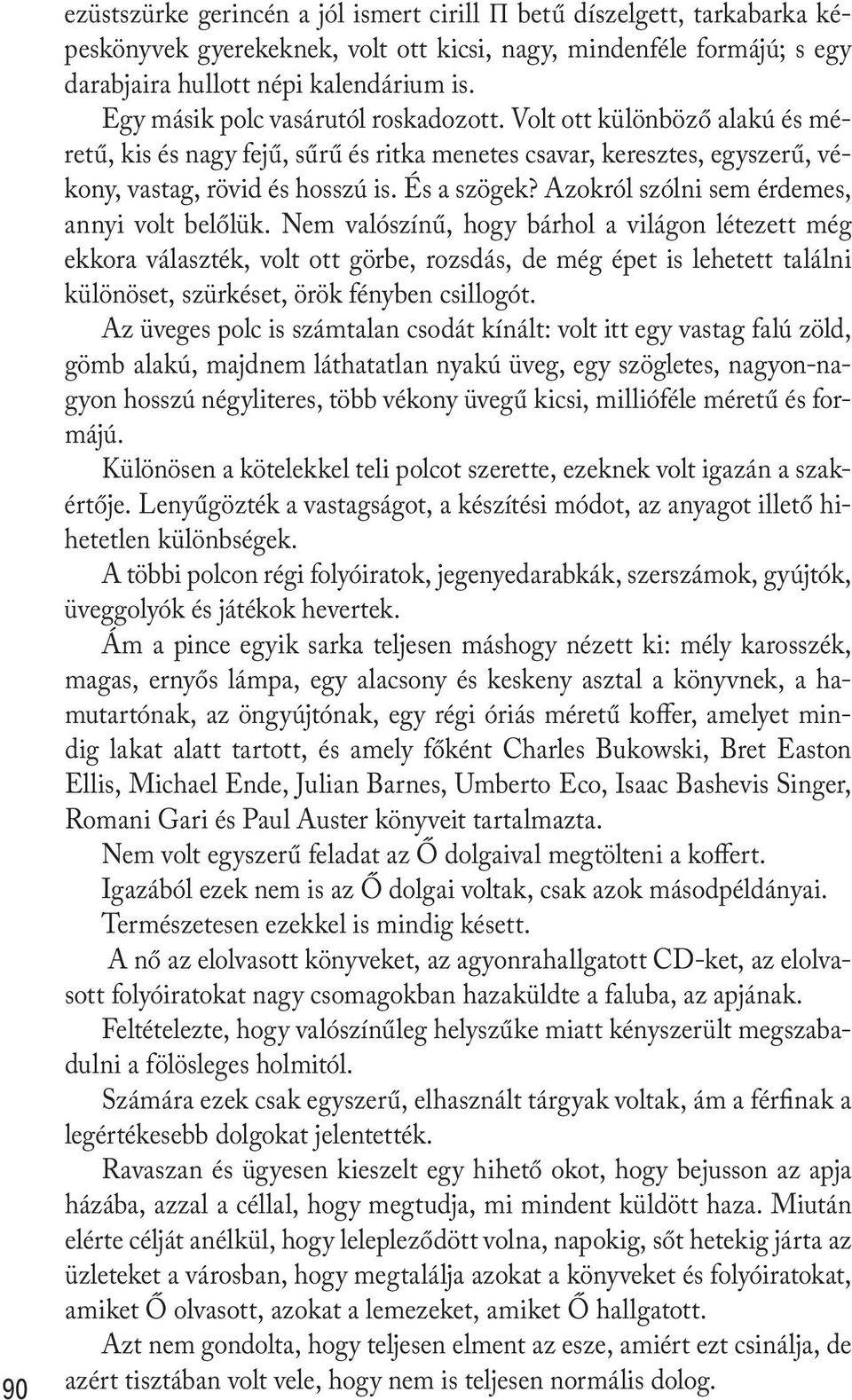 Azokról szólni sem érdemes, annyi volt belőlük.