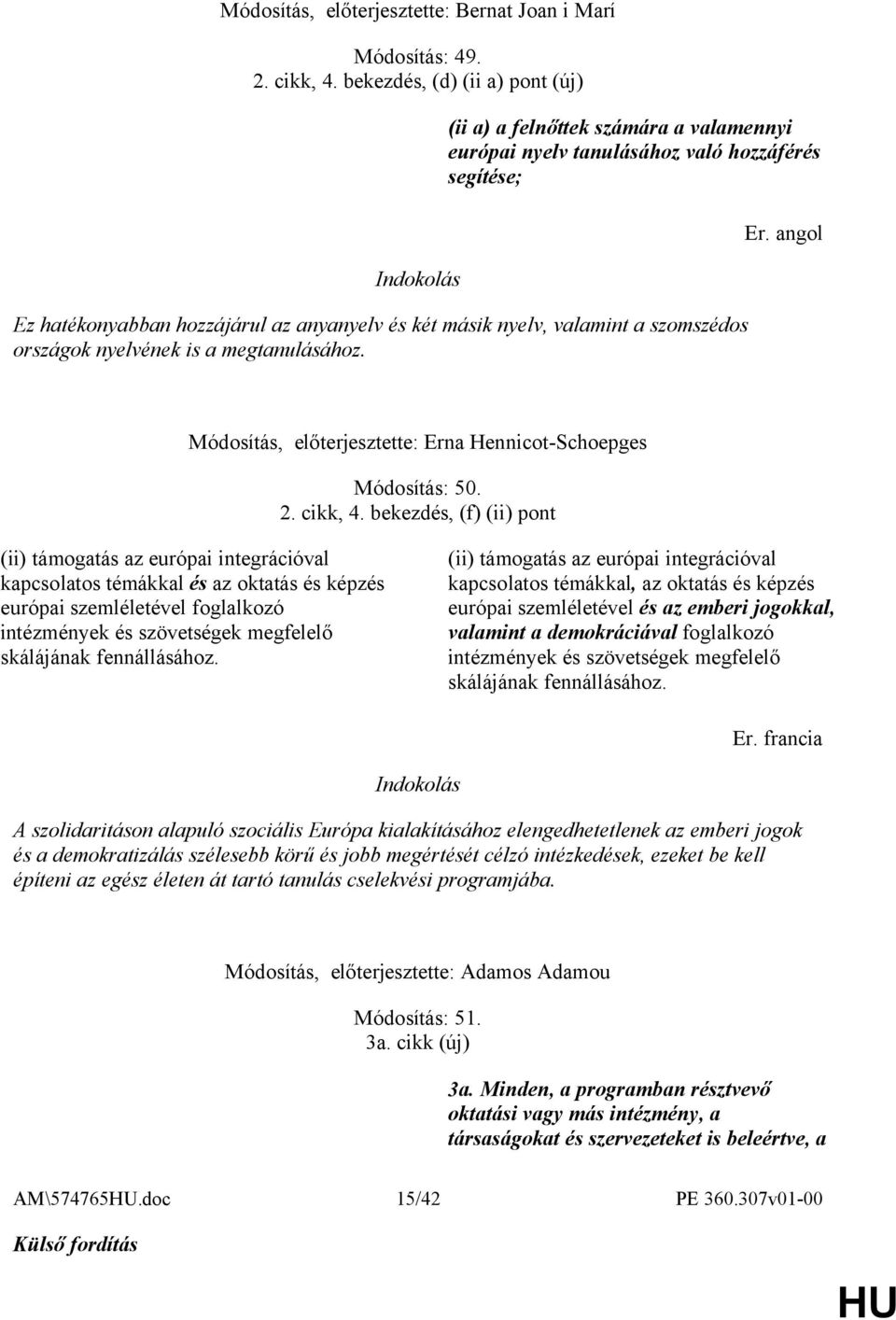 szomszédos országok nyelvének is a megtanulásához. Módosítás, előterjesztette: Erna Hennicot-Schoepges Módosítás: 50. 2. cikk, 4.