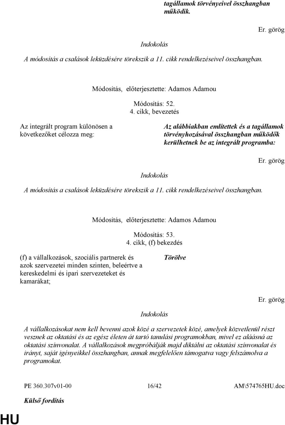 módosítás a csalások leküzdésére törekszik a 11. cikk rendelkezéseivel összhangban. Módosítás: 53. 4.