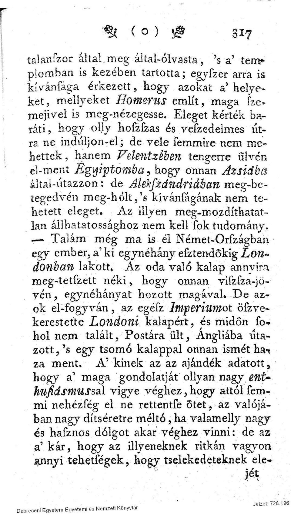 Eleget kérték baráti, hogy olly liofzízas és vefzedelmes útra ne indúljon-el; de vele femmire nem mehettek, hanem Fclentxéhen tengerre ülvén el-ment Egyiptomba, hogy onnan Ázsiába által-útazzon : de