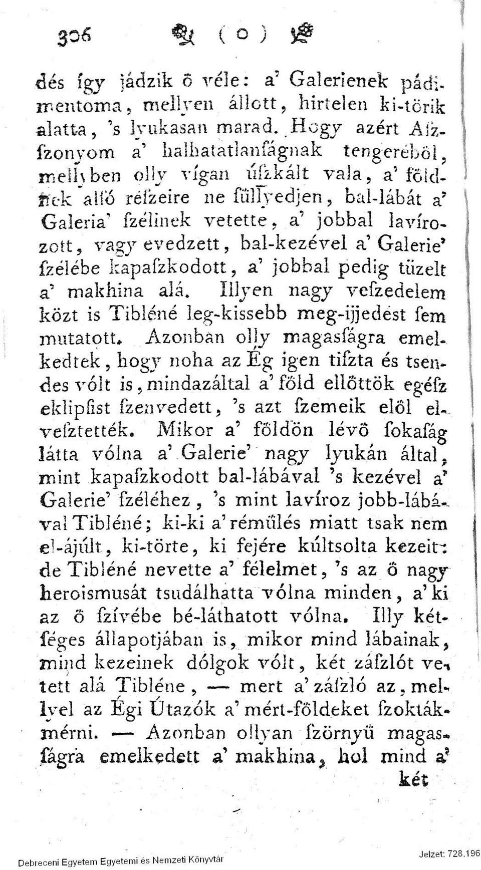 pedig tüzelt a' makhina alá. Illyen nagy vefzedelem közt is Tibiéné leg-kissebb meg-ijjedést fem mutatott.