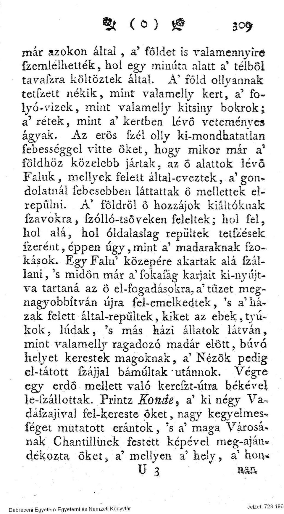 Az erős (kél olly ki-mondhatatlan febességgel vitte őket, hogy mikor már a* földhöz közelebb jártak, az 6 alattok lévő Faluk, mellyek felett által-eveztek, a' gon* dolatnál íebesebben láttattak Ö