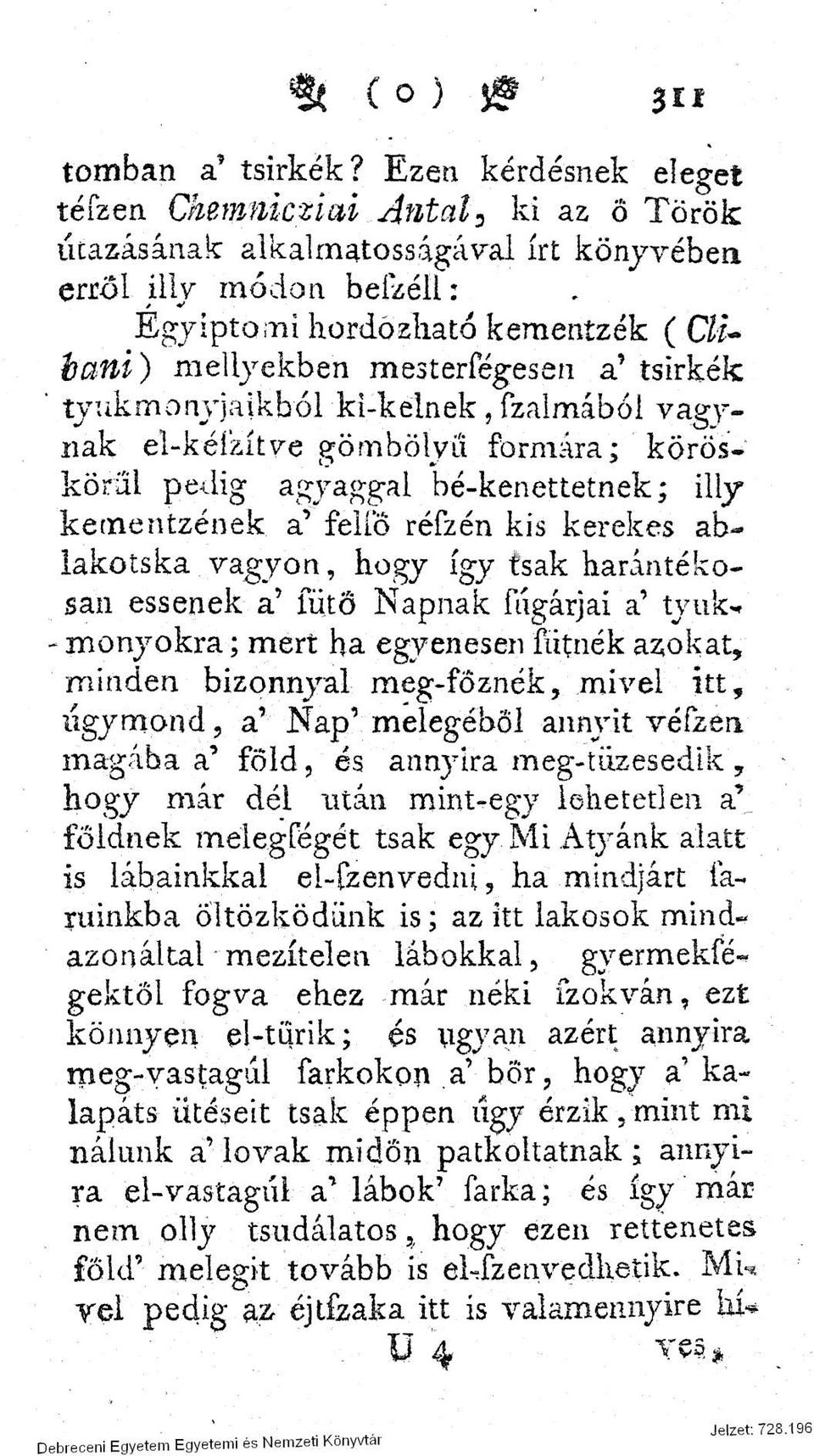 tsirkék ' tyukmonyjaikból ki-kelnek, fzalmából vágynák el-kéí'zítve gömbölyű formára; köröskörűi pedig agyaggal bé-kenettetnek; iliy kementzének a' fellő réfzén kis kerekes ablakotska vagyon, hogy