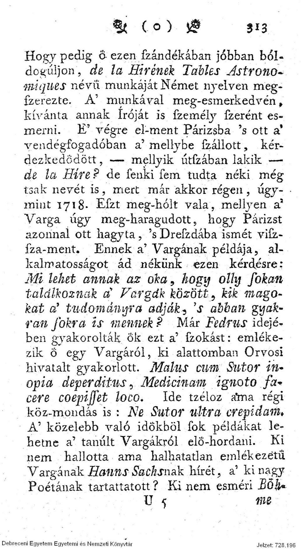 E' végre el-ment Párizsba 's ott a* vendégfogadóban a' mellybe fzállott, kérdezkedődött, mellyik utfzában lakik de la Hite?