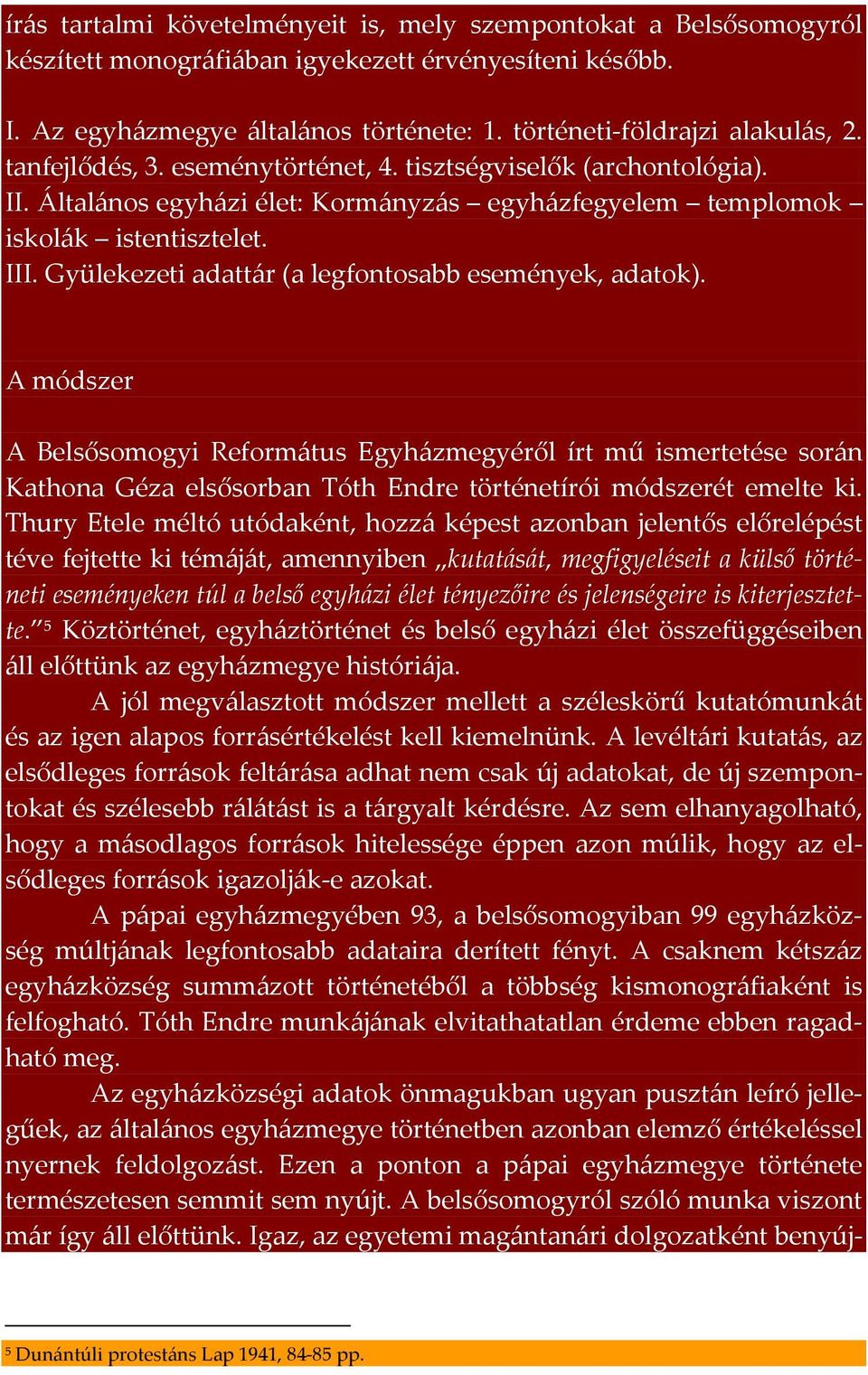 Gyülekezeti adattár (a legfontosabb események, adatok). A módszer A Belsősomogyi Református Egyházmegyéről írt mű ismertetése során Kathona Géza elsősorban Tóth Endre történetírói módszerét emelte ki.