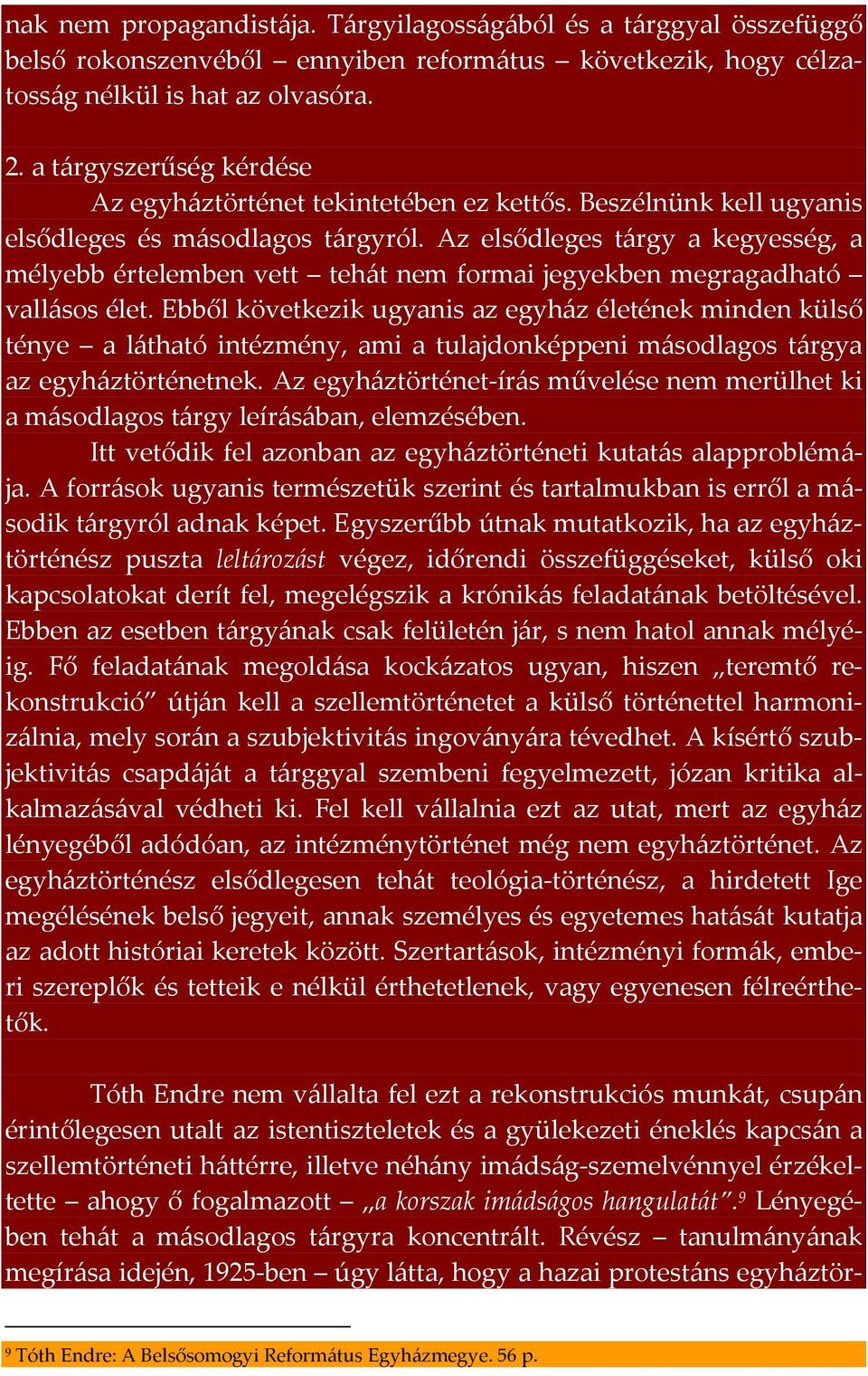 Az elsődleges tárgy a kegyesség, a mélyebb értelemben vett tehát nem formai jegyekben megragadható vallásos élet.