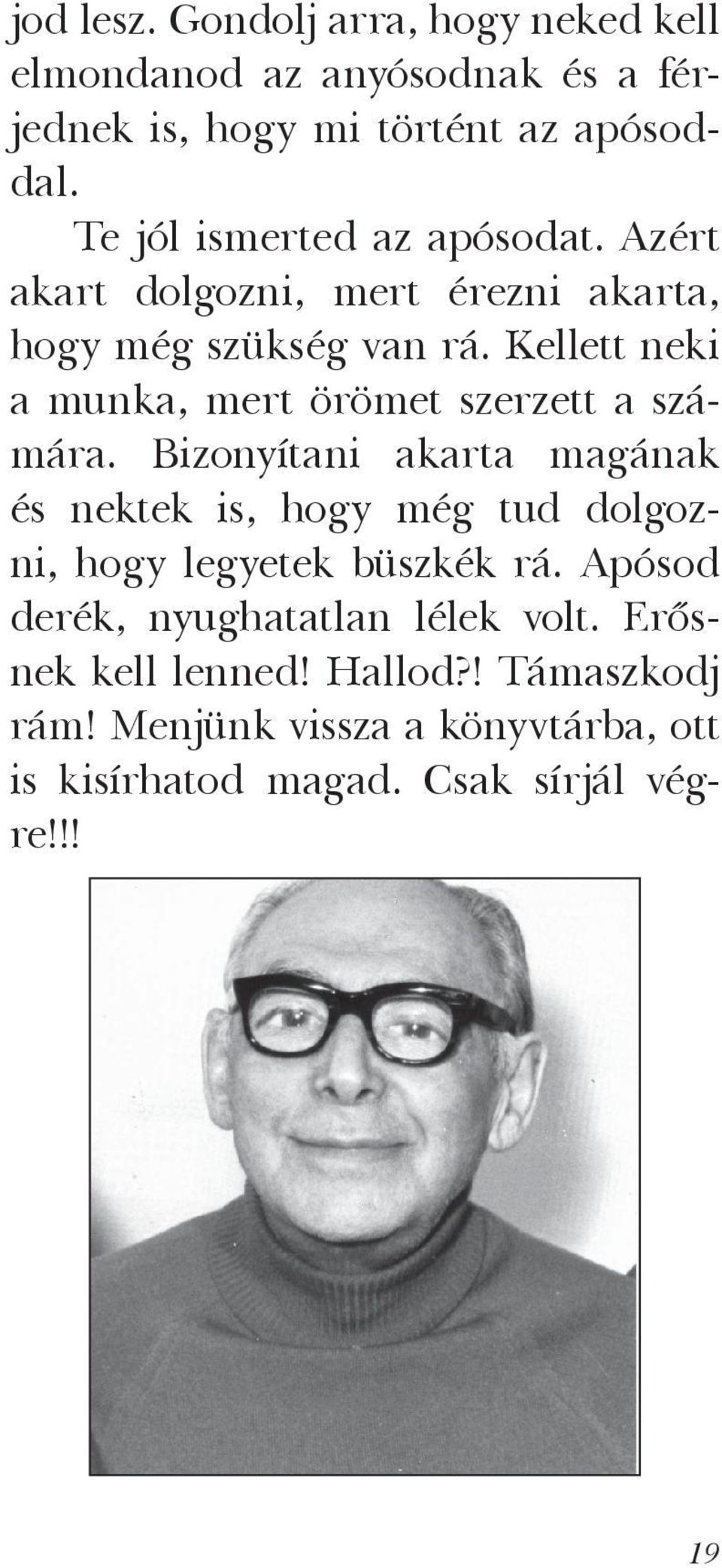 Kellett neki a munka, mert örömet szerzett a számára.