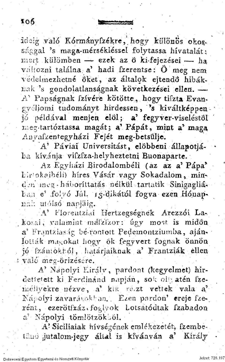 JV Papságnak fzívéré kötötte, hogy tifzta Evangyéljomi tudományt hirdessen', '*$ kiváltképpen-" jő példával menjea elöl; a' fegyver-viseléstől megtartóztassa magát; a* Pápát, mint a* magár