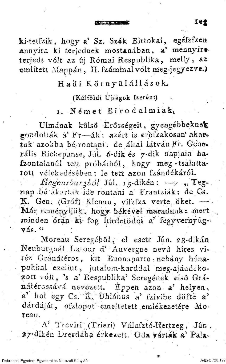 Ulmának külső Erősségeit, gyengébbeknefe gondolták á' Fr ák : azért is er'őfzakösan' aka*» tak"azokba be*rontatni'; de által látván py. Géa». ralis Richepanse, Júl.
