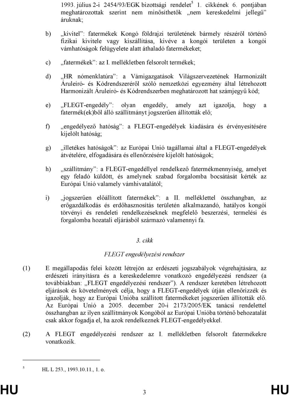 kivéve a kongói területen a kongói vámhatóságok felügyelete alatt áthaladó fatermékeket; c) fatermékek : az I.