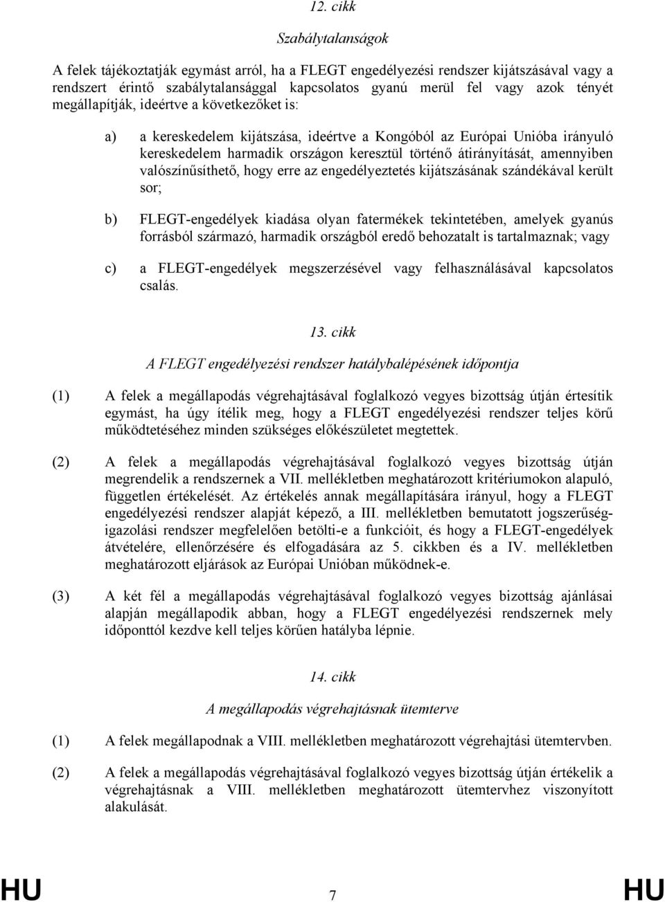 valószínűsíthető, hogy erre az engedélyeztetés kijátszásának szándékával került sor; b) FLEGT-engedélyek kiadása olyan fatermékek tekintetében, amelyek gyanús forrásból származó, harmadik országból