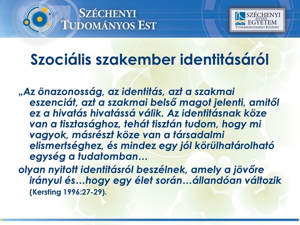 Az identitásnak köze van a tisztasághoz, tehát tisztán tudom, hogy mi vagyok, másrészt köze van a társadalmi