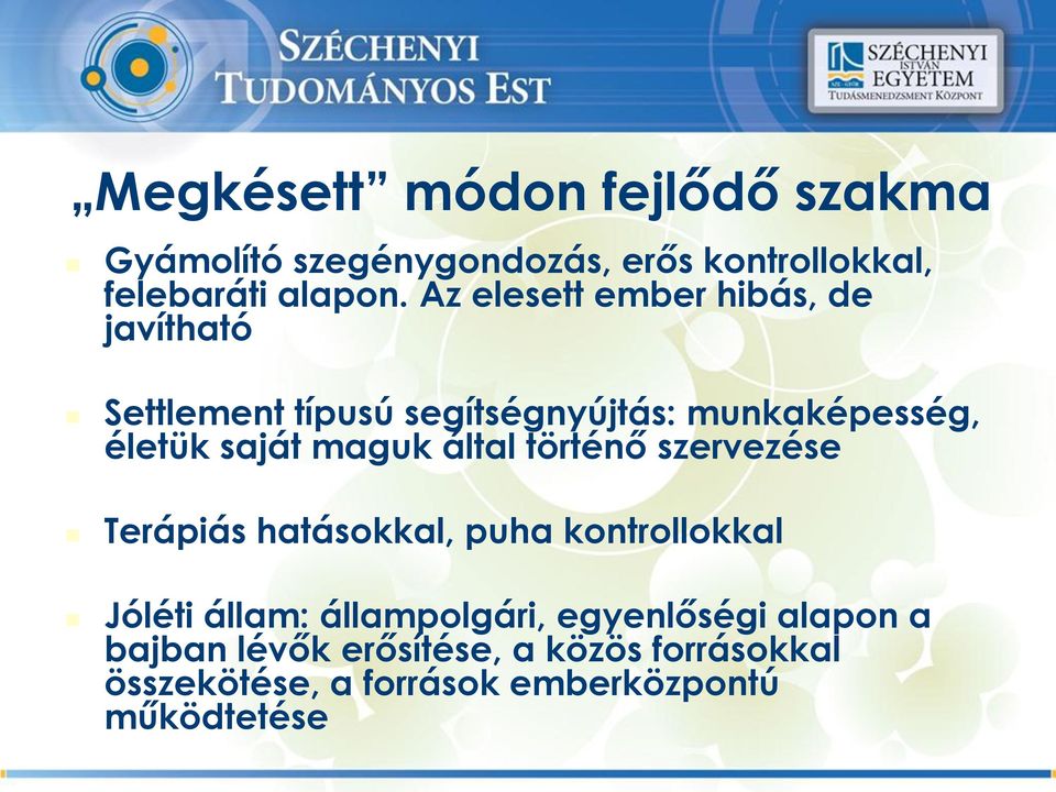 maguk által történő szervezése Terápiás hatásokkal, puha kontrollokkal Jóléti állam: állampolgári,